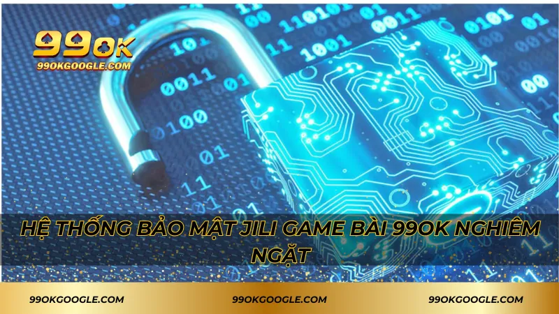 JILI Game Bài – Trải Nghiệm Thế Giới Bài Đỉnh Cao 3 Hệ thống bảo mật JILI Game bài 99ok nghiêm ngặt
